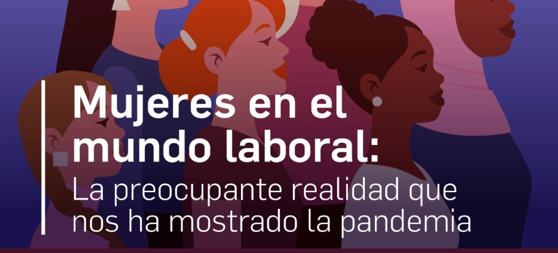 Mujeres en el mundo laboral: La preocupante realidad que nos ha mostrado la pandemia